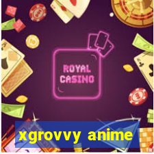 xgrovvy anime